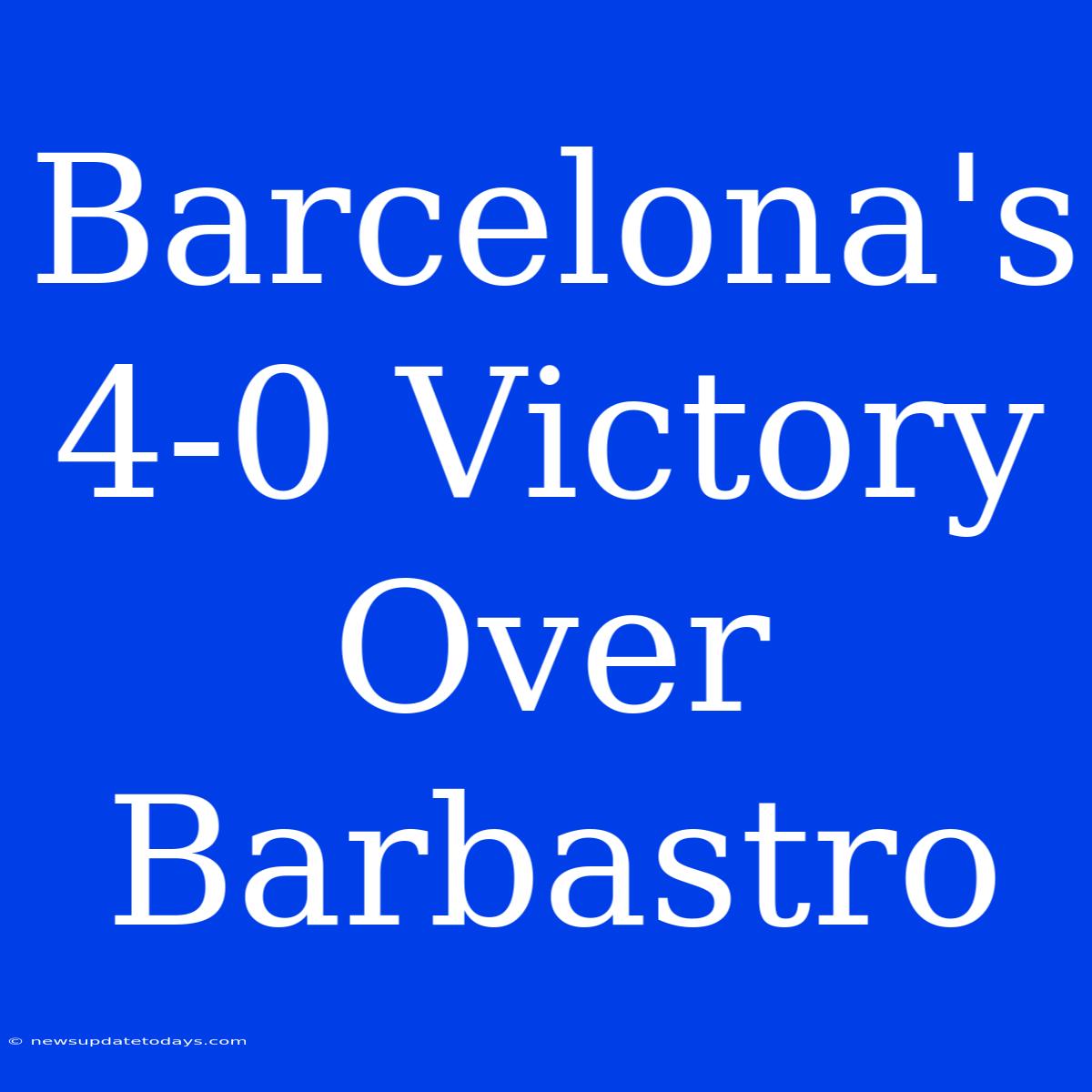 Barcelona's 4-0 Victory Over Barbastro