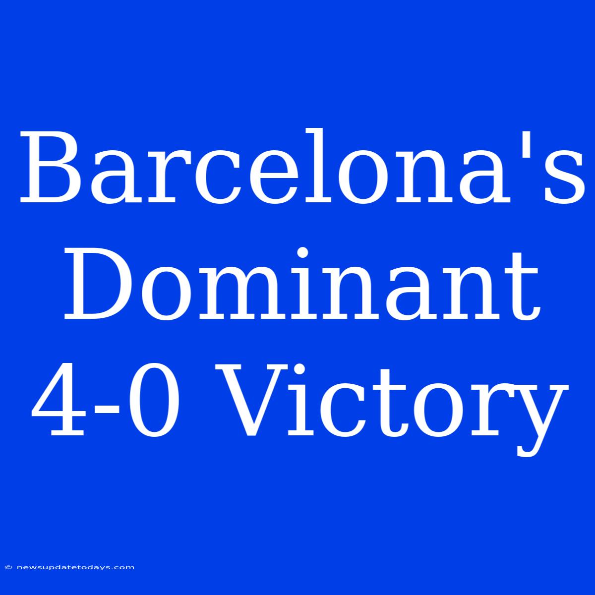 Barcelona's Dominant 4-0 Victory