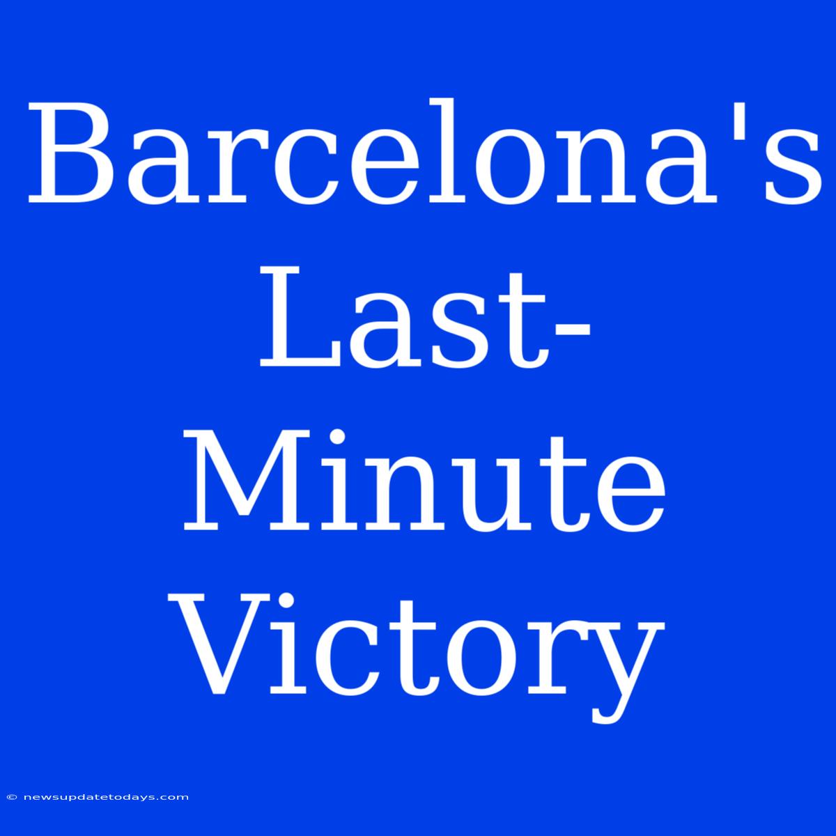 Barcelona's Last-Minute Victory