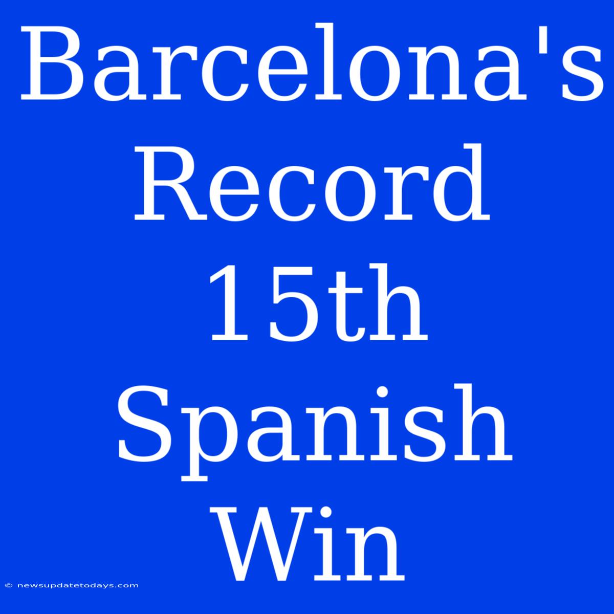 Barcelona's Record 15th Spanish Win