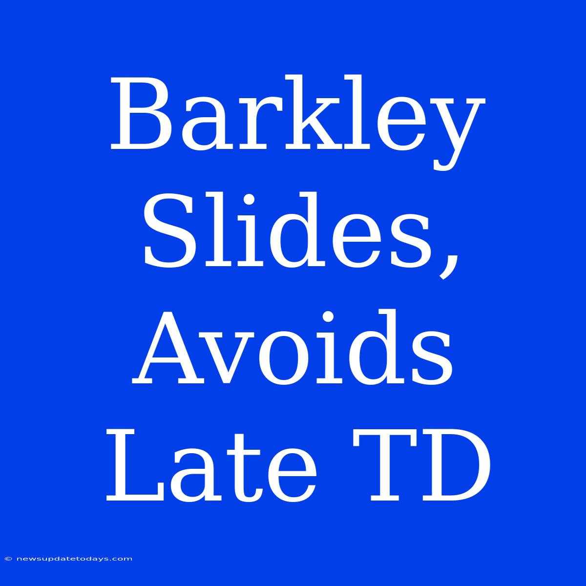 Barkley Slides, Avoids Late TD