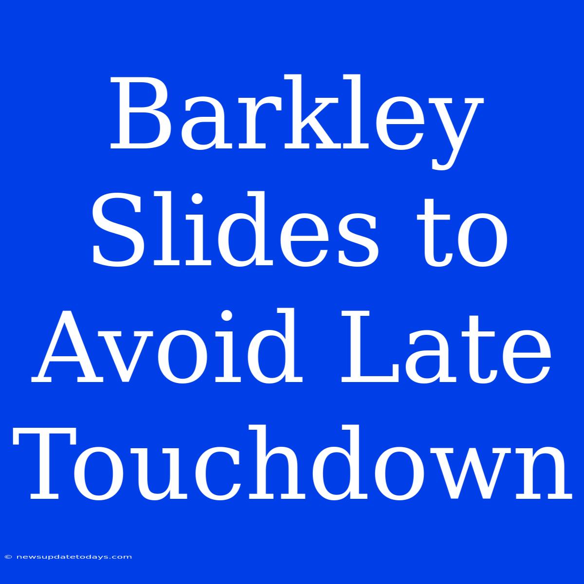 Barkley Slides To Avoid Late Touchdown