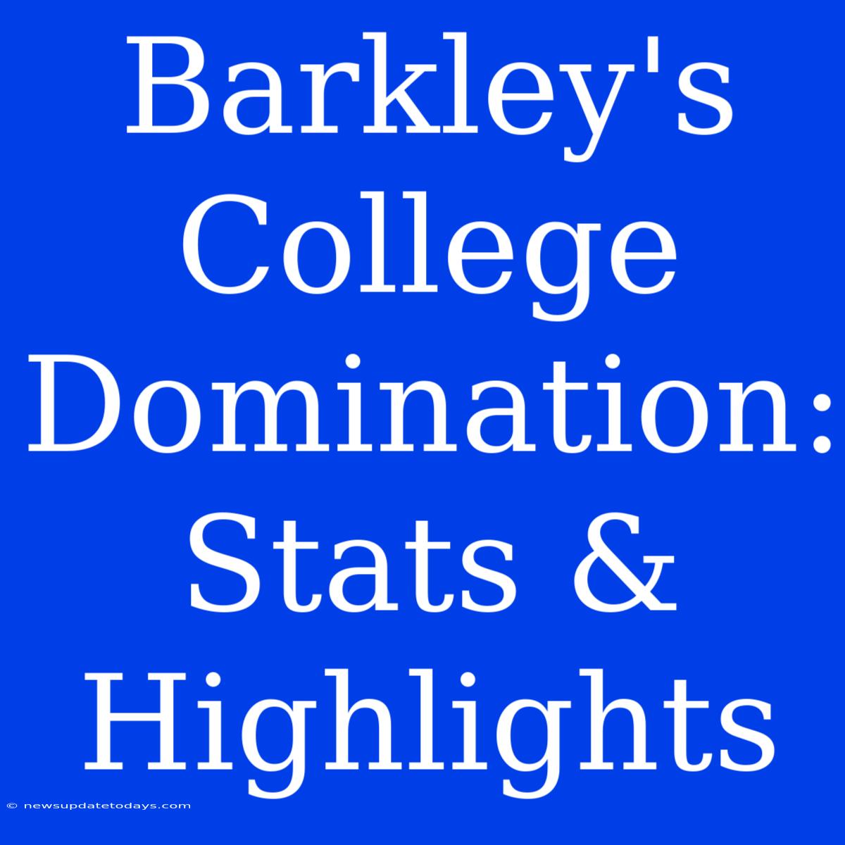 Barkley's College Domination: Stats & Highlights