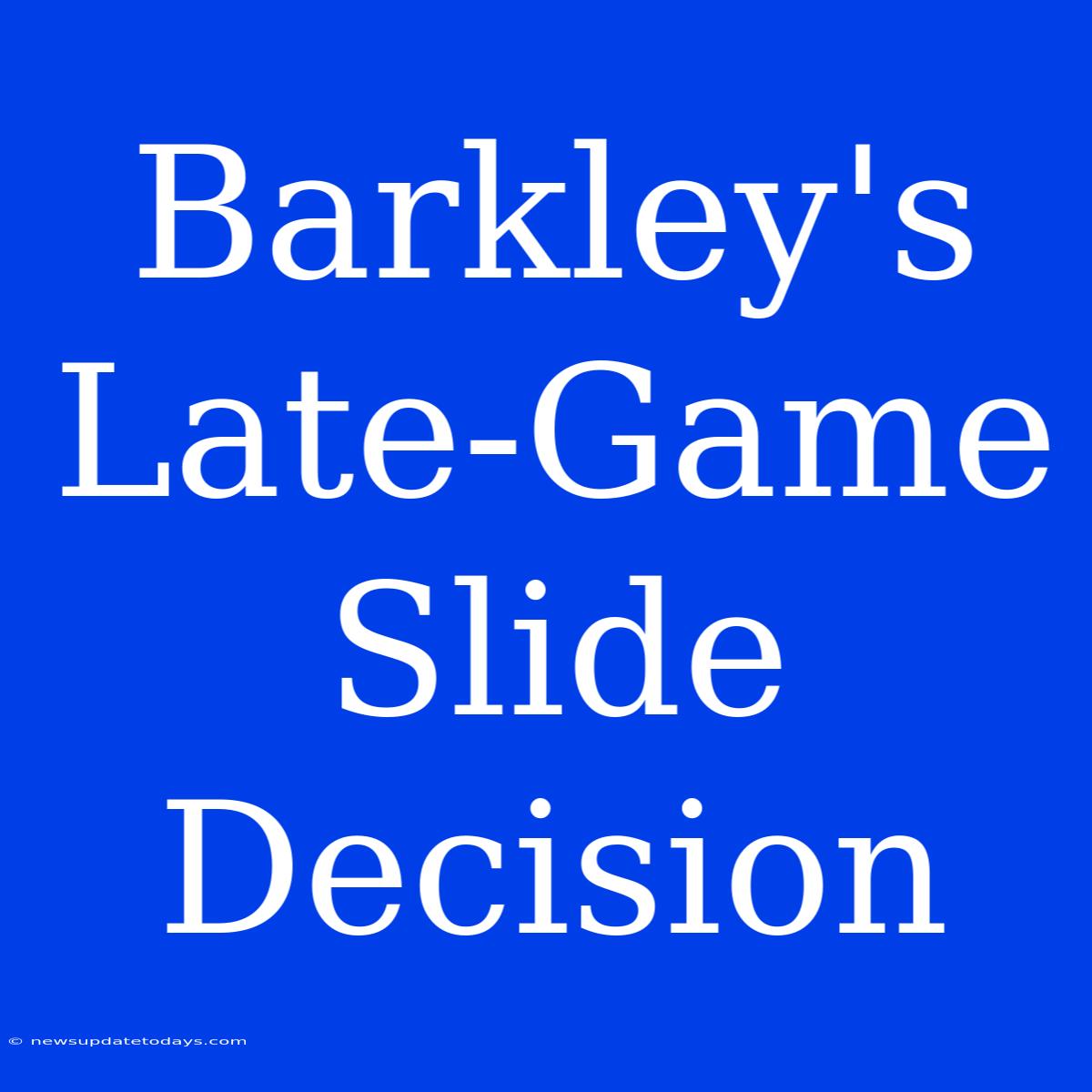 Barkley's Late-Game Slide Decision