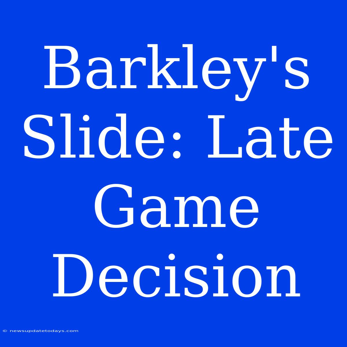 Barkley's Slide: Late Game Decision