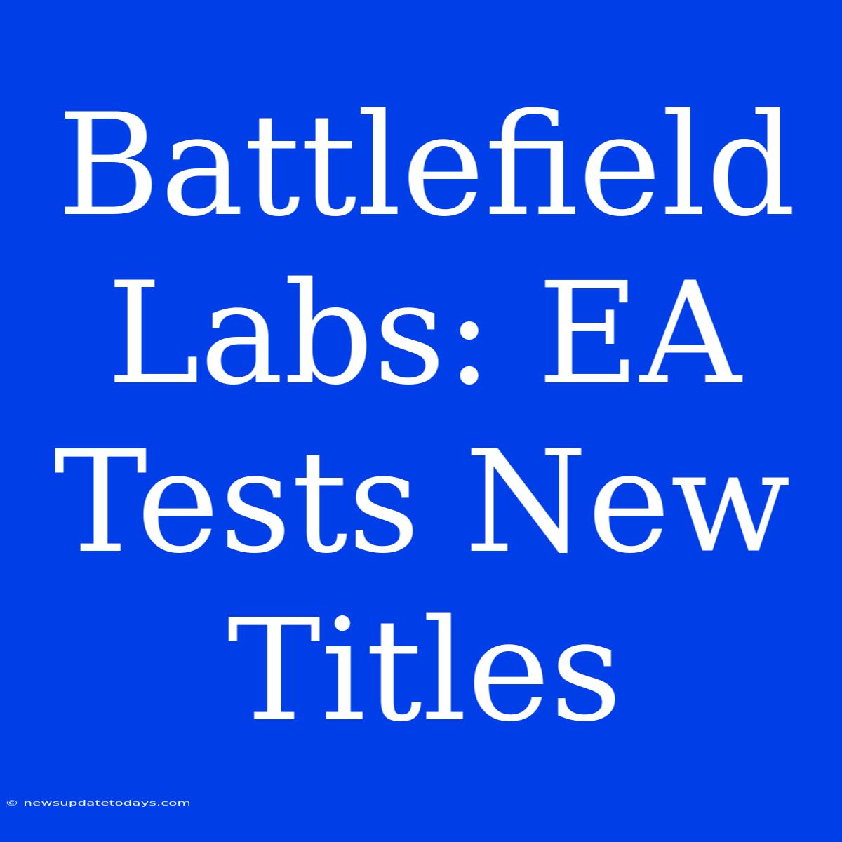 Battlefield Labs: EA Tests New Titles