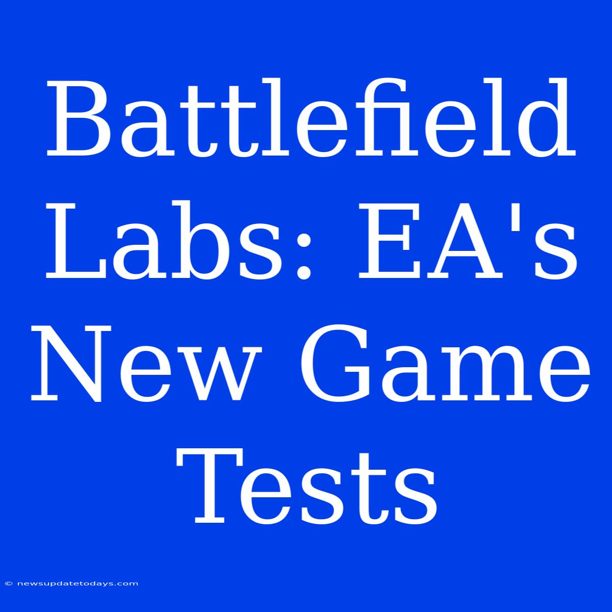 Battlefield Labs: EA's New Game Tests