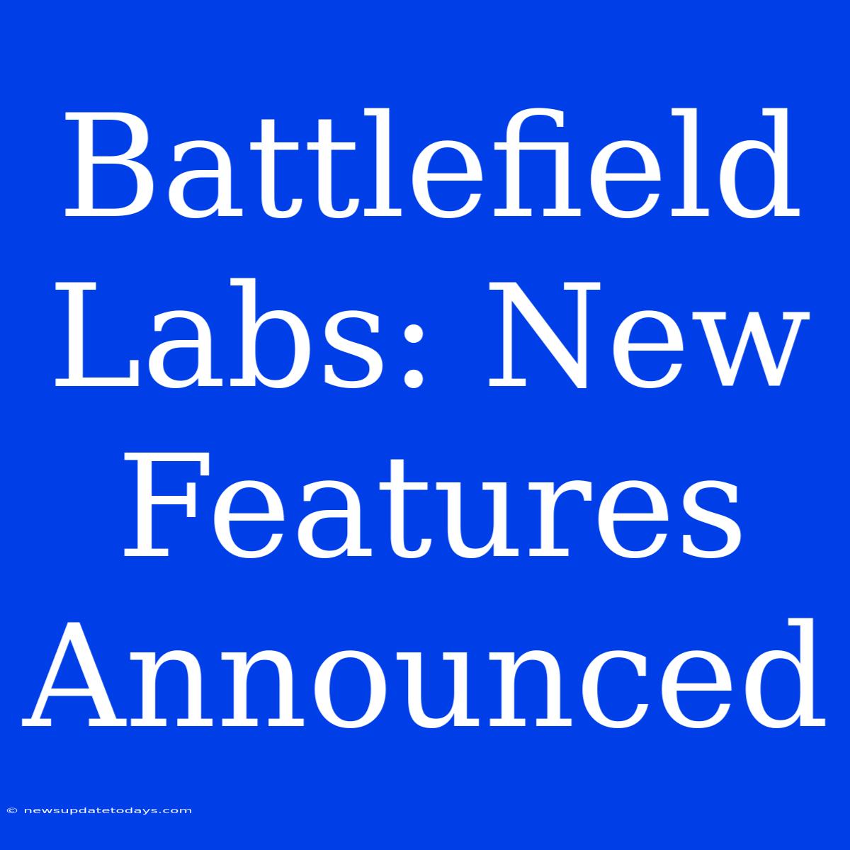 Battlefield Labs: New Features Announced