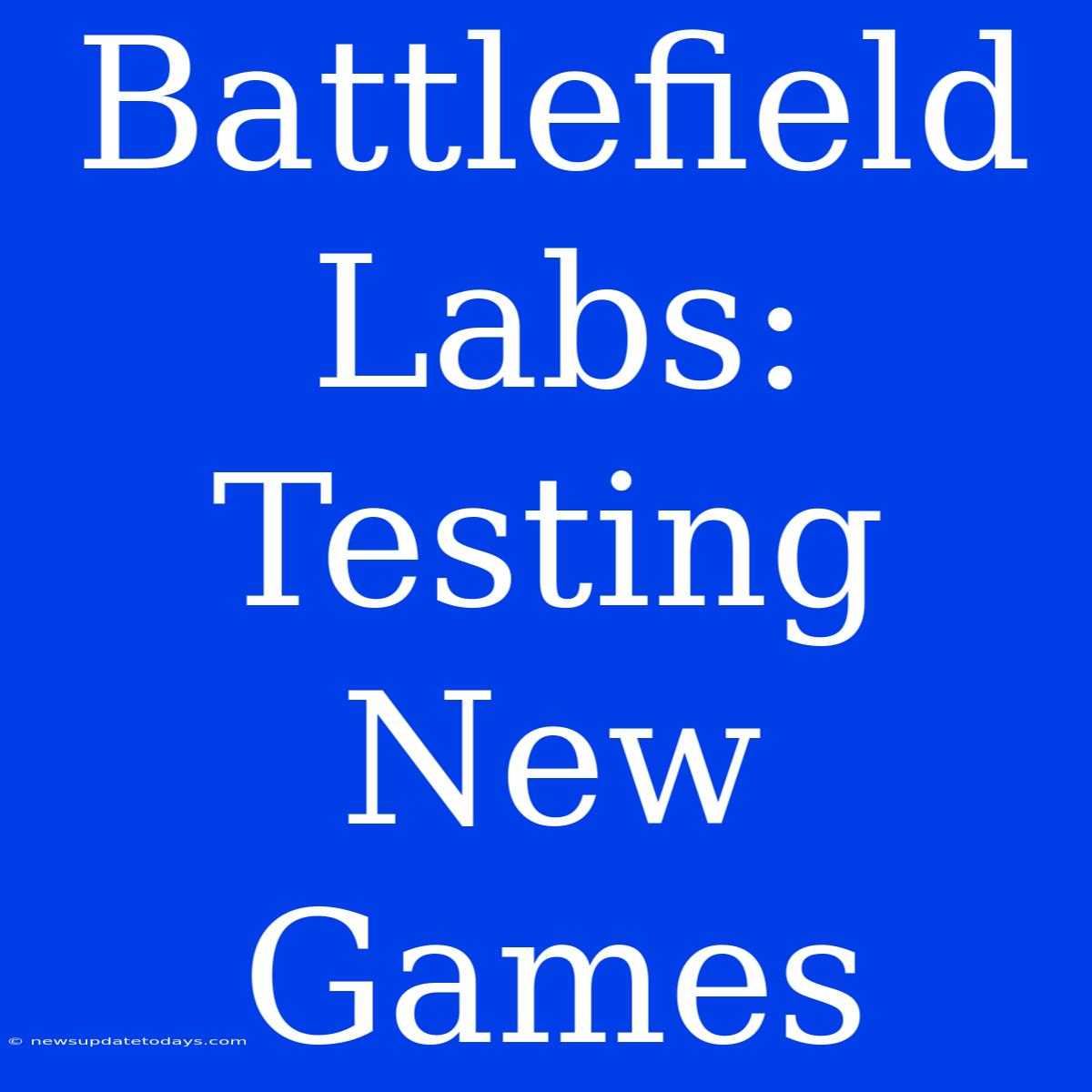 Battlefield Labs: Testing New Games