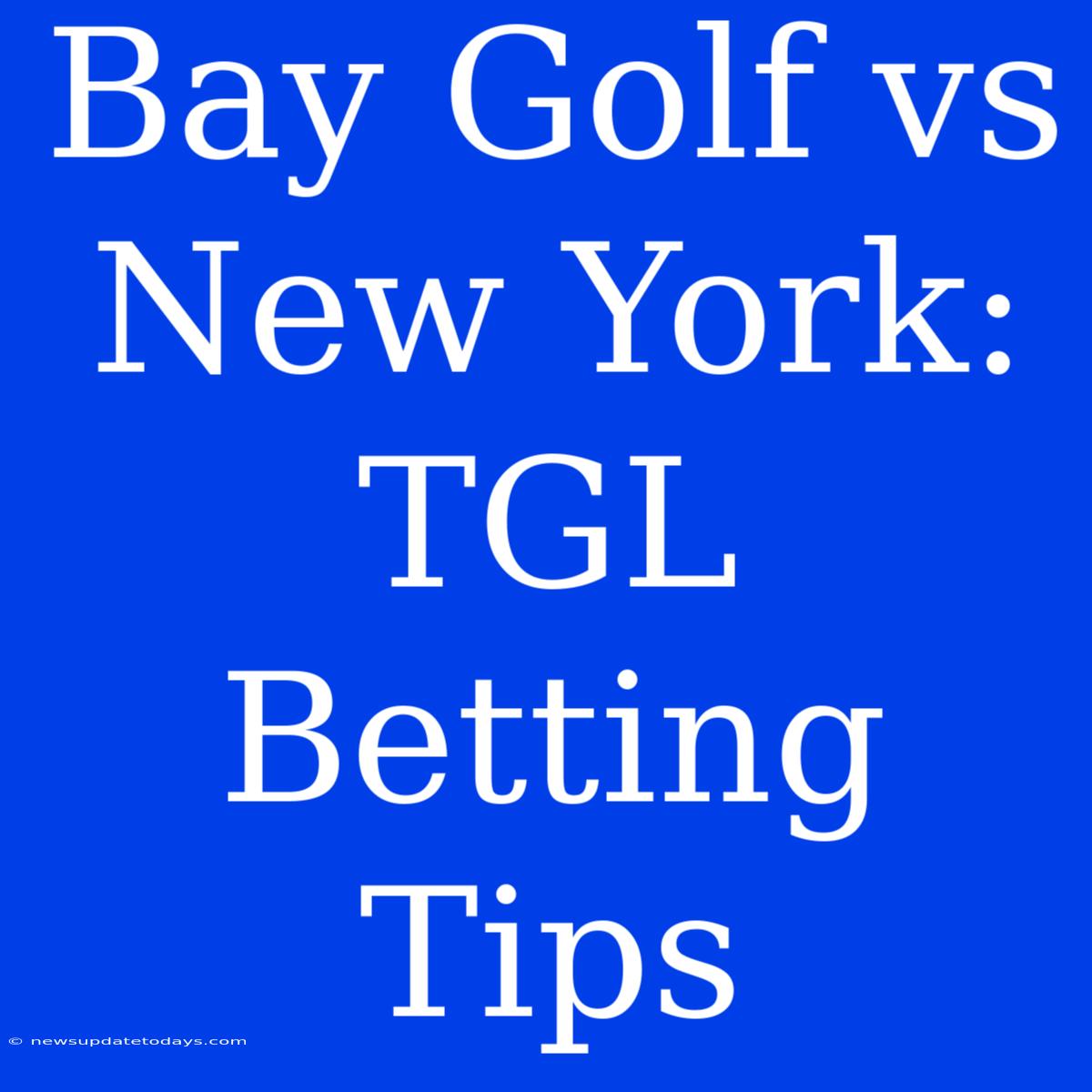 Bay Golf Vs New York: TGL Betting Tips