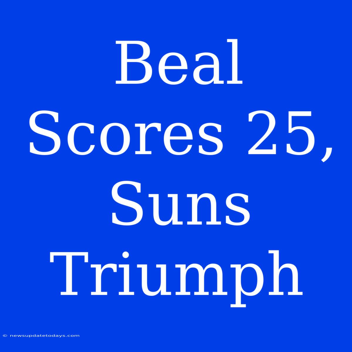 Beal Scores 25, Suns Triumph