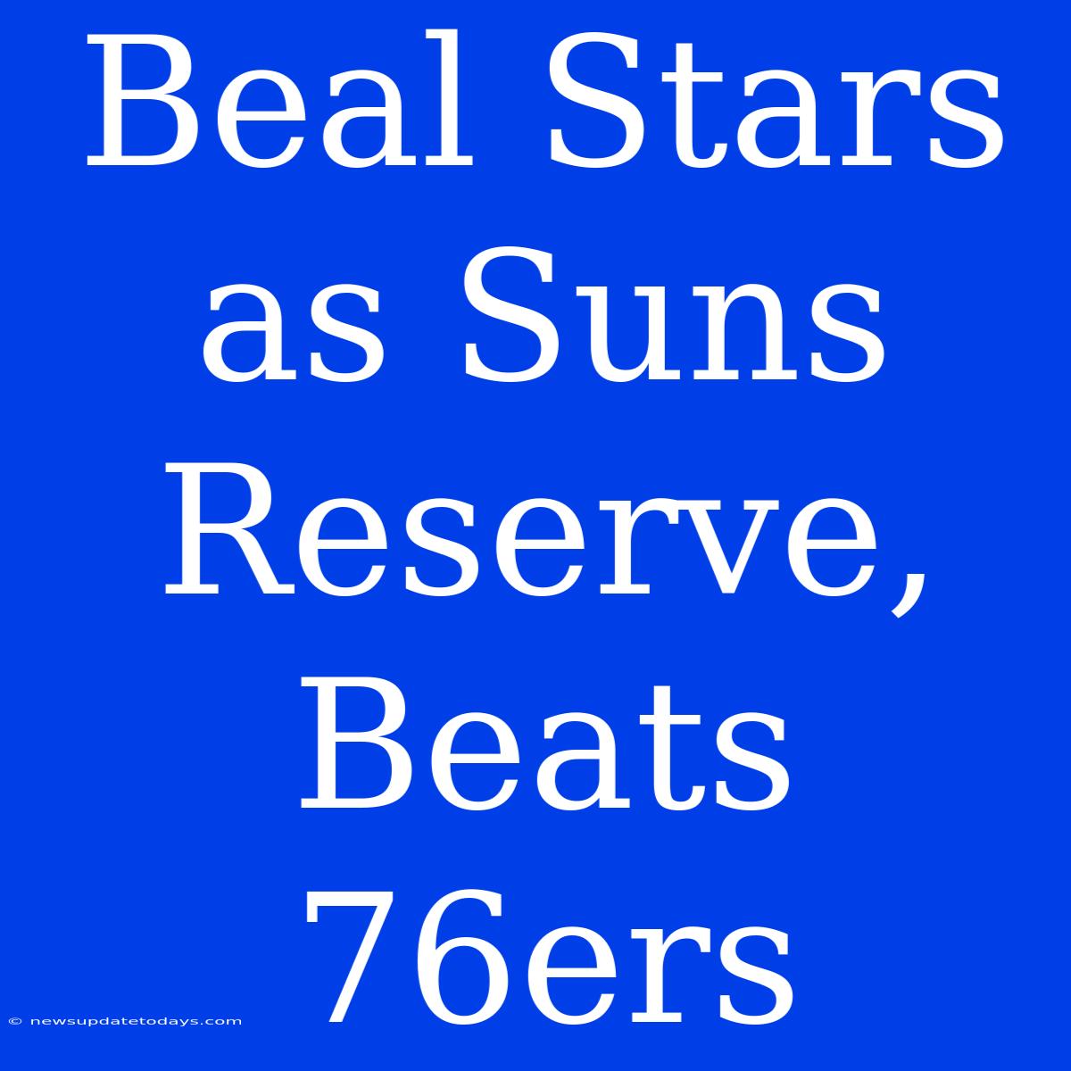 Beal Stars As Suns Reserve, Beats 76ers