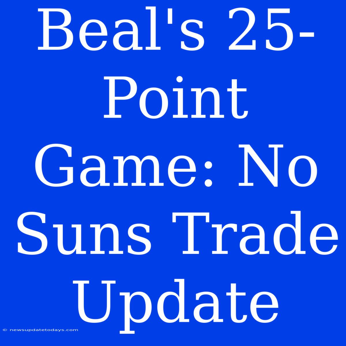 Beal's 25-Point Game: No Suns Trade Update