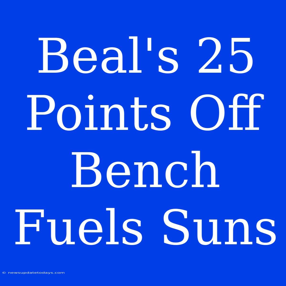 Beal's 25 Points Off Bench Fuels Suns