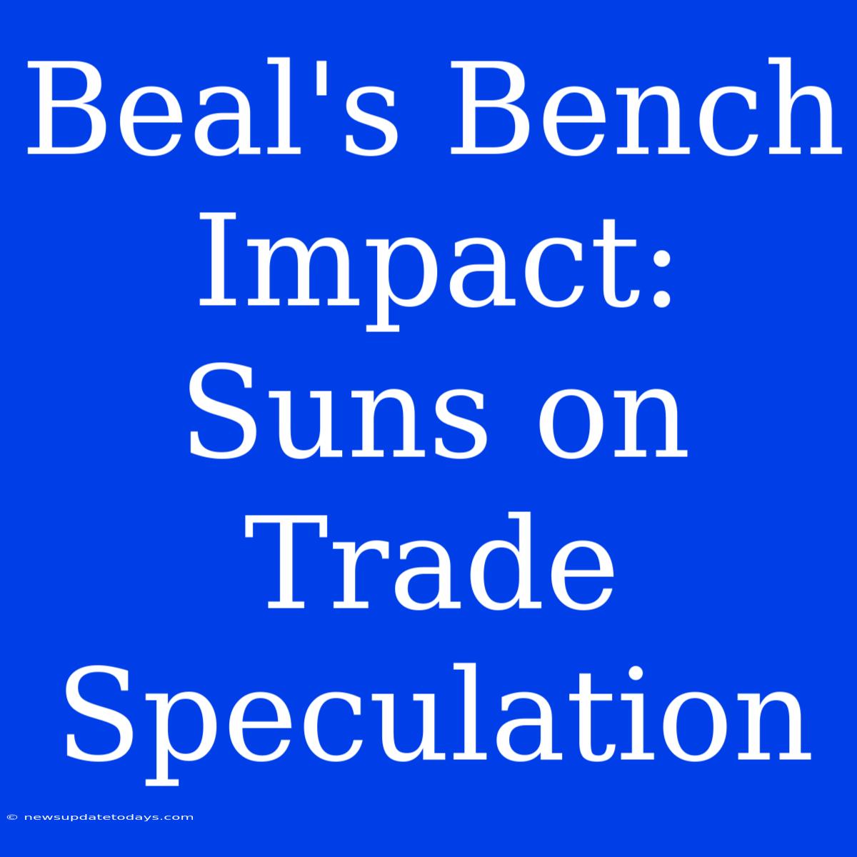 Beal's Bench Impact: Suns On Trade Speculation