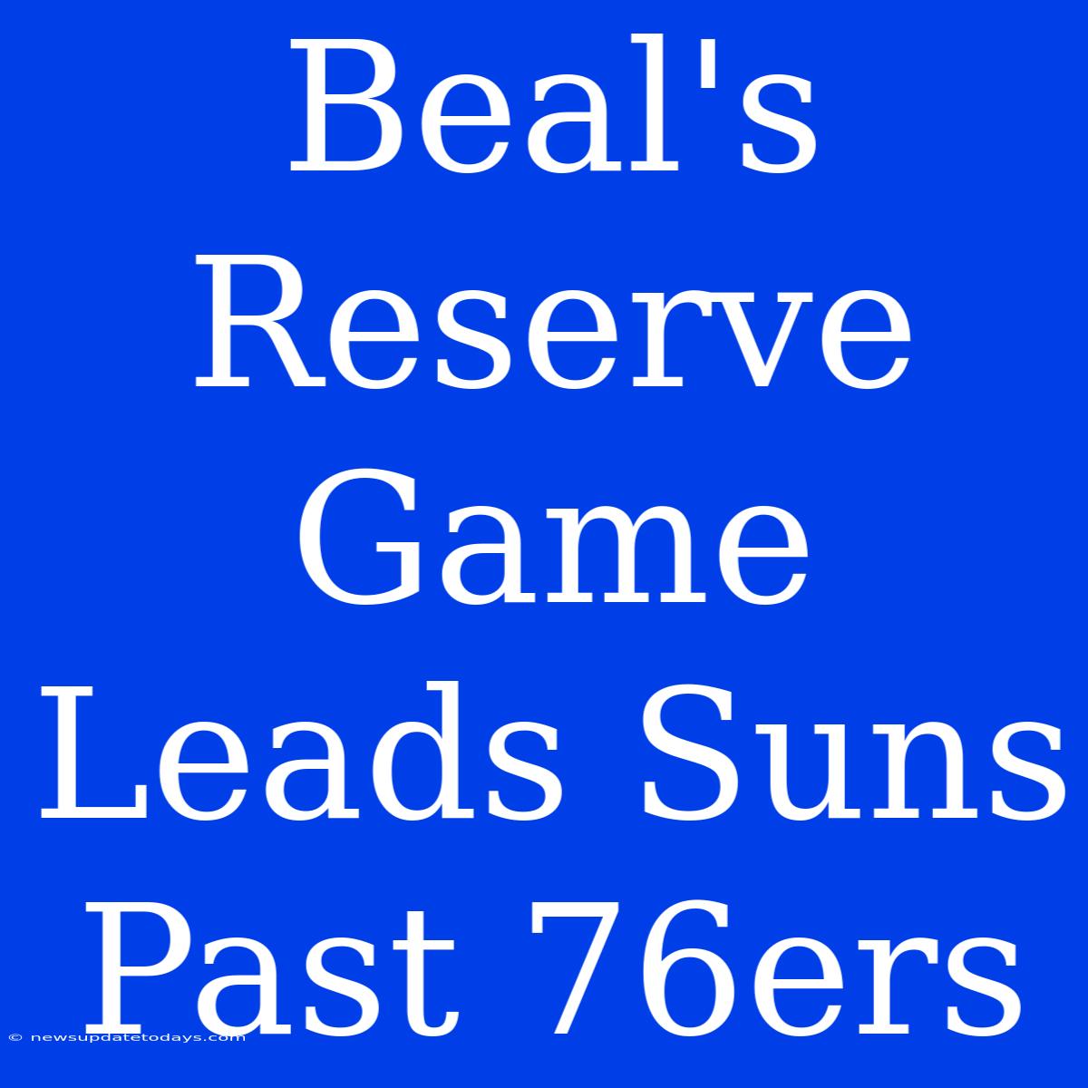 Beal's Reserve Game Leads Suns Past 76ers