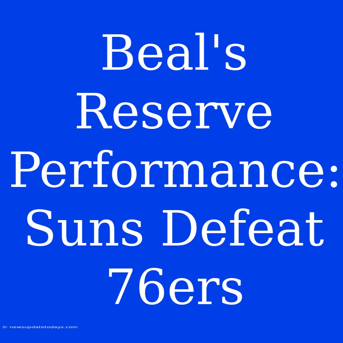 Beal's Reserve Performance: Suns Defeat 76ers