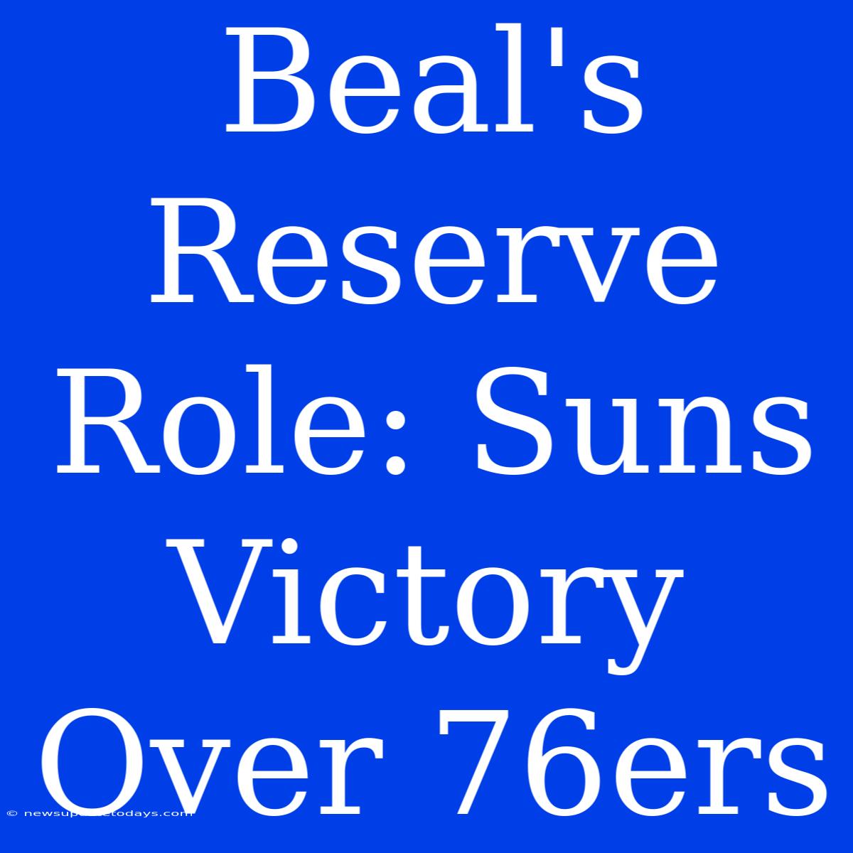 Beal's Reserve Role: Suns Victory Over 76ers