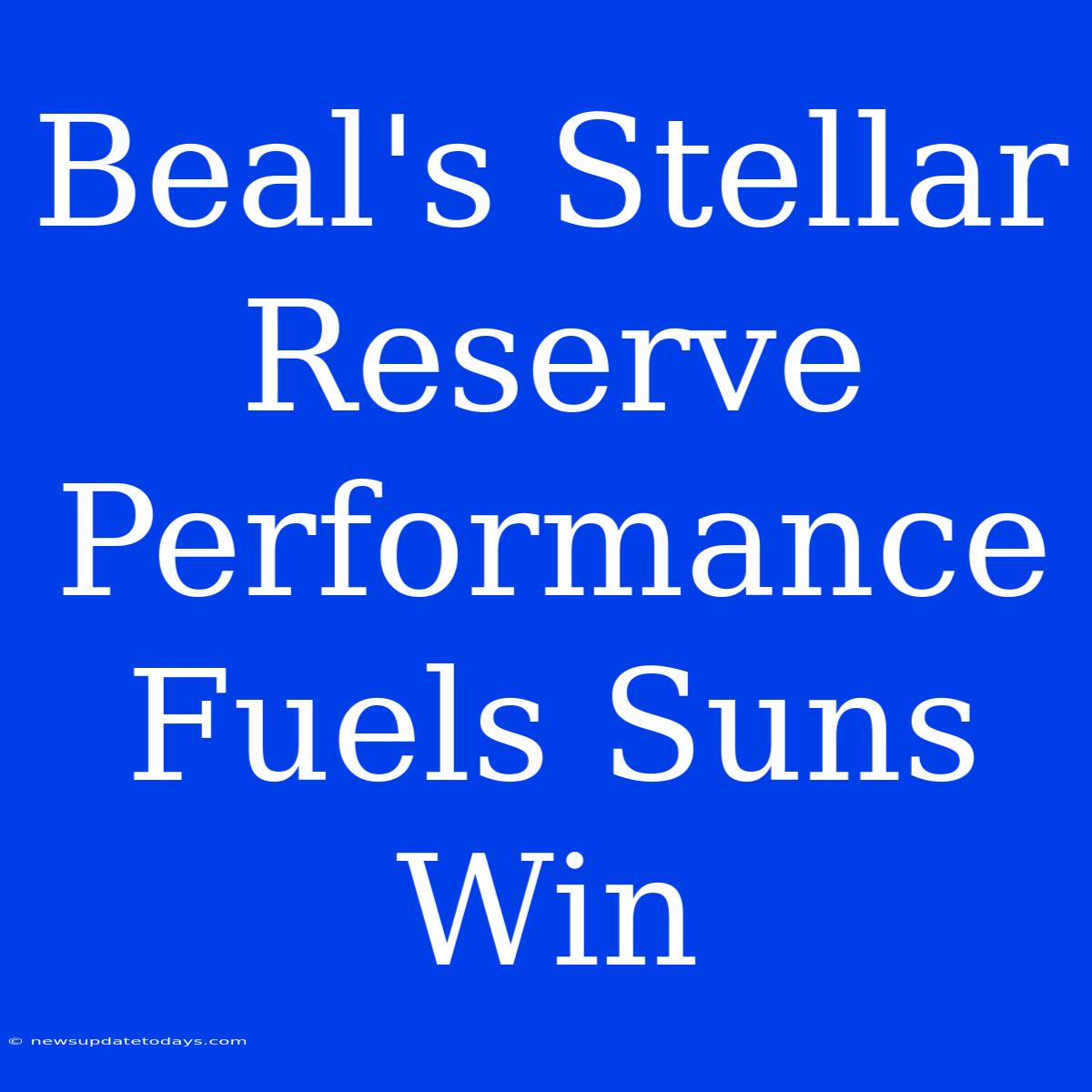 Beal's Stellar Reserve Performance Fuels Suns Win