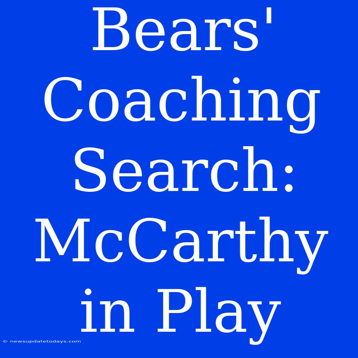 Bears' Coaching Search: McCarthy In Play