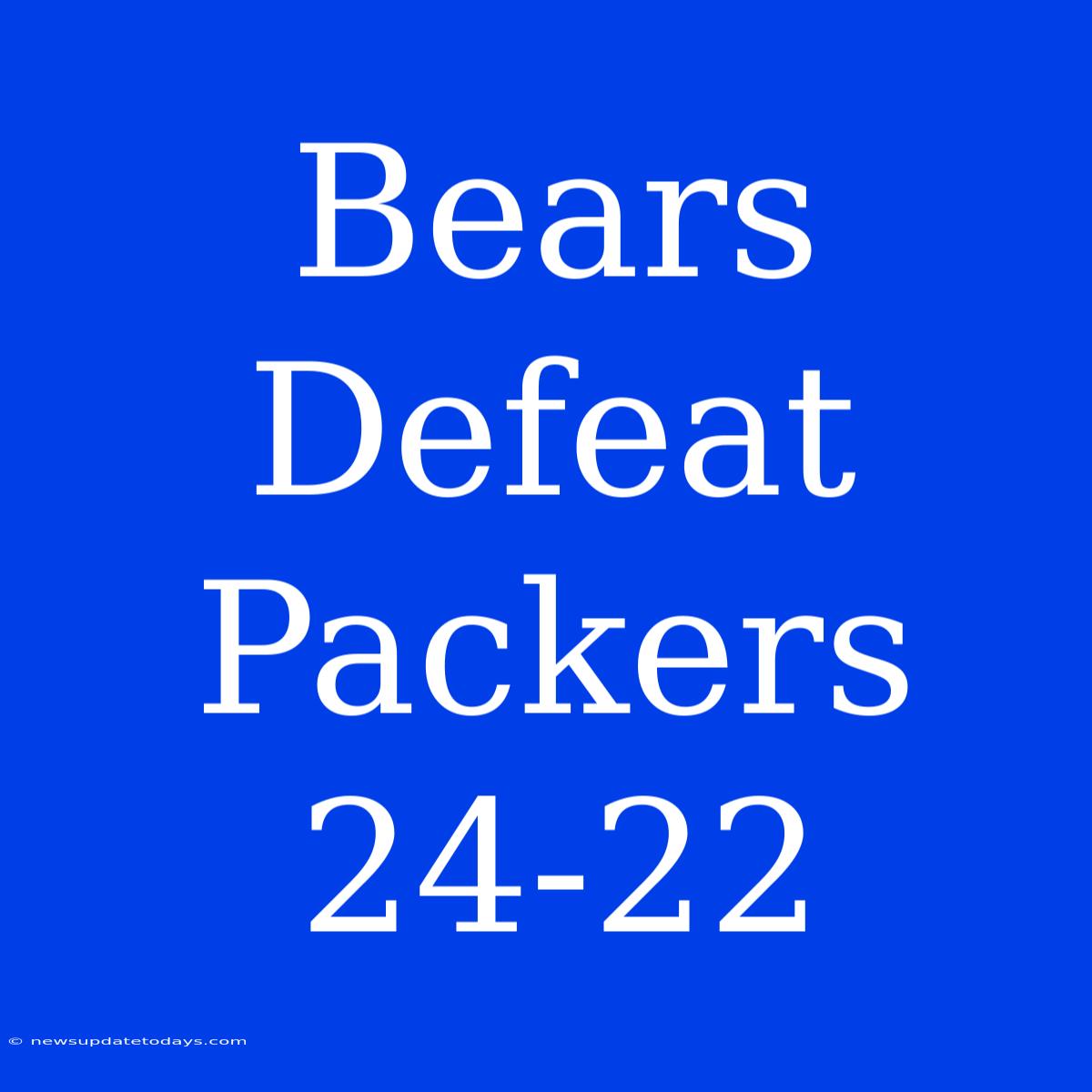 Bears Defeat Packers 24-22