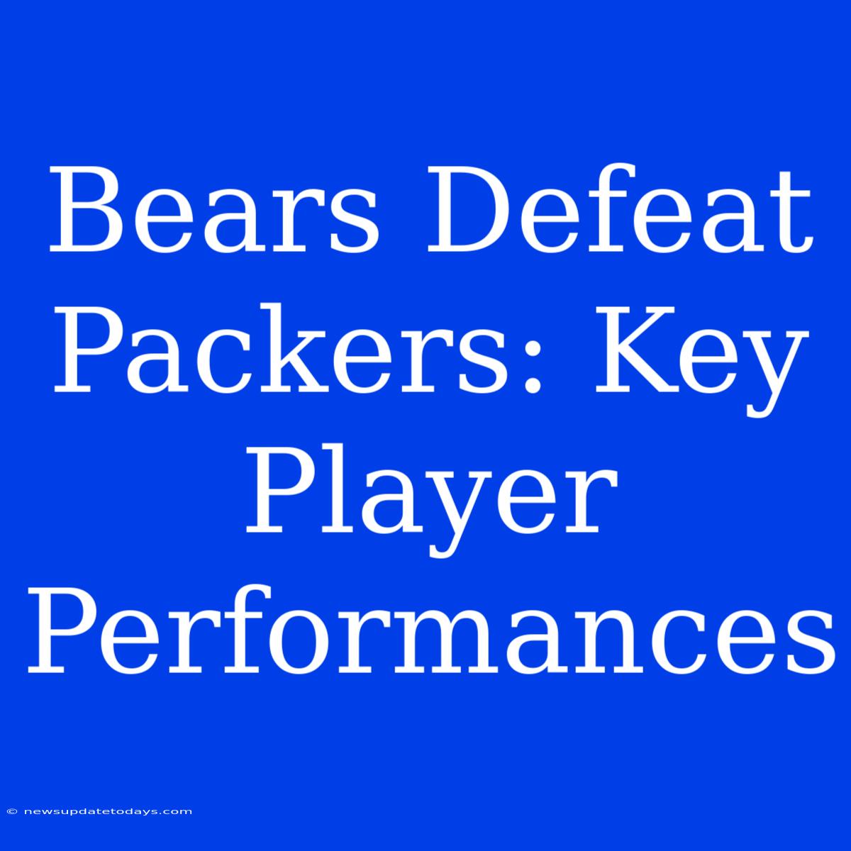 Bears Defeat Packers: Key Player Performances