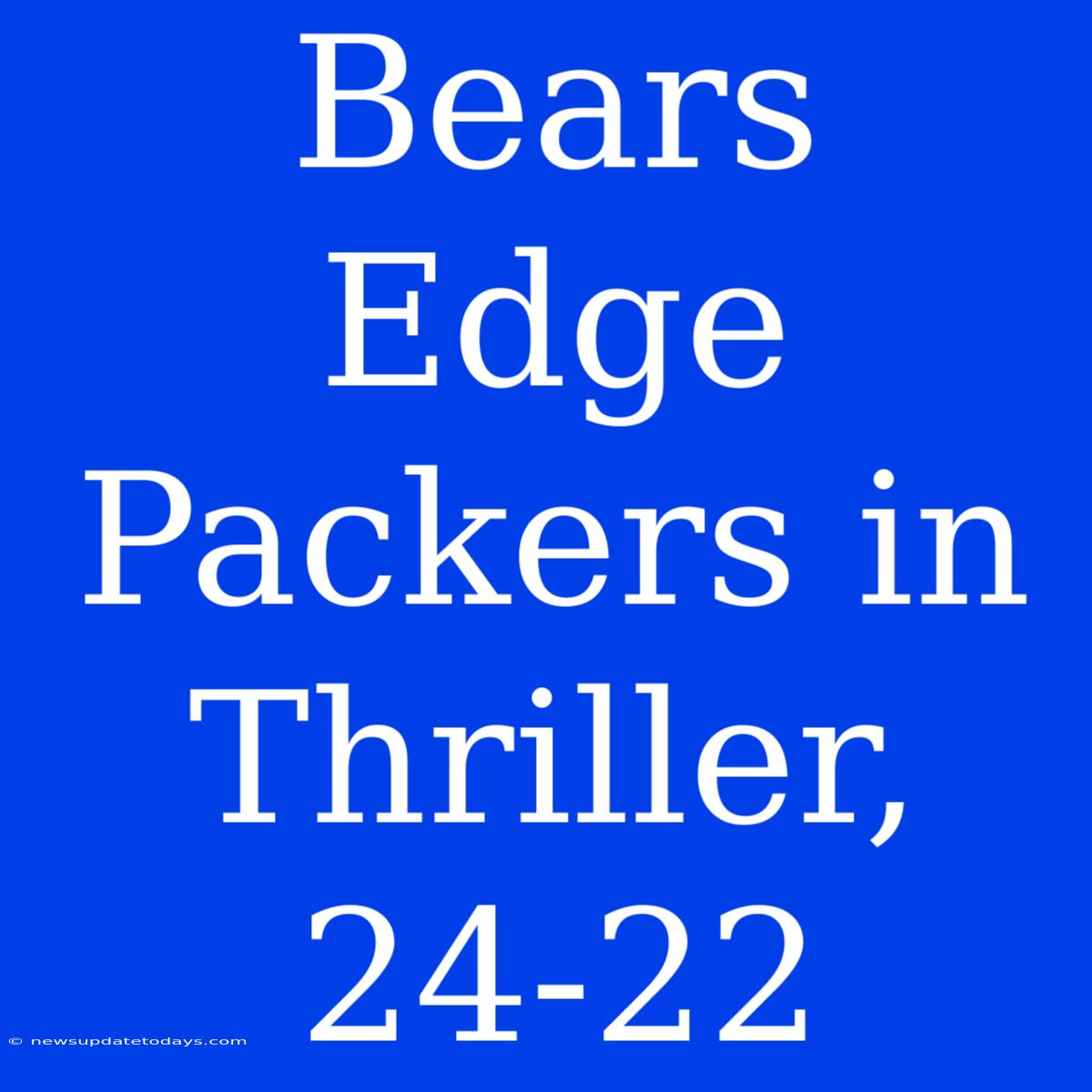 Bears Edge Packers In Thriller, 24-22