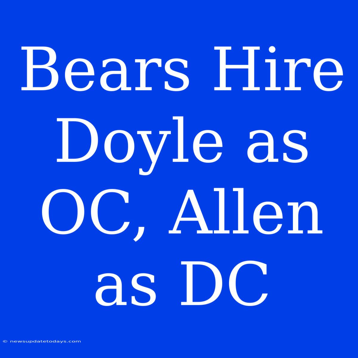 Bears Hire Doyle As OC, Allen As DC