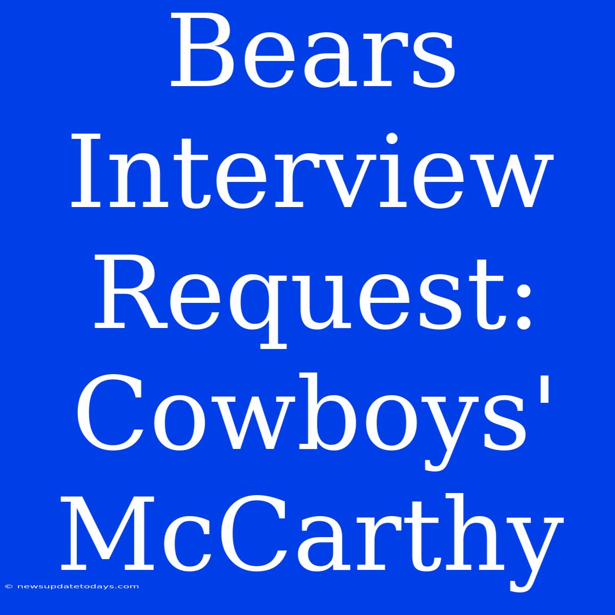 Bears Interview Request: Cowboys' McCarthy