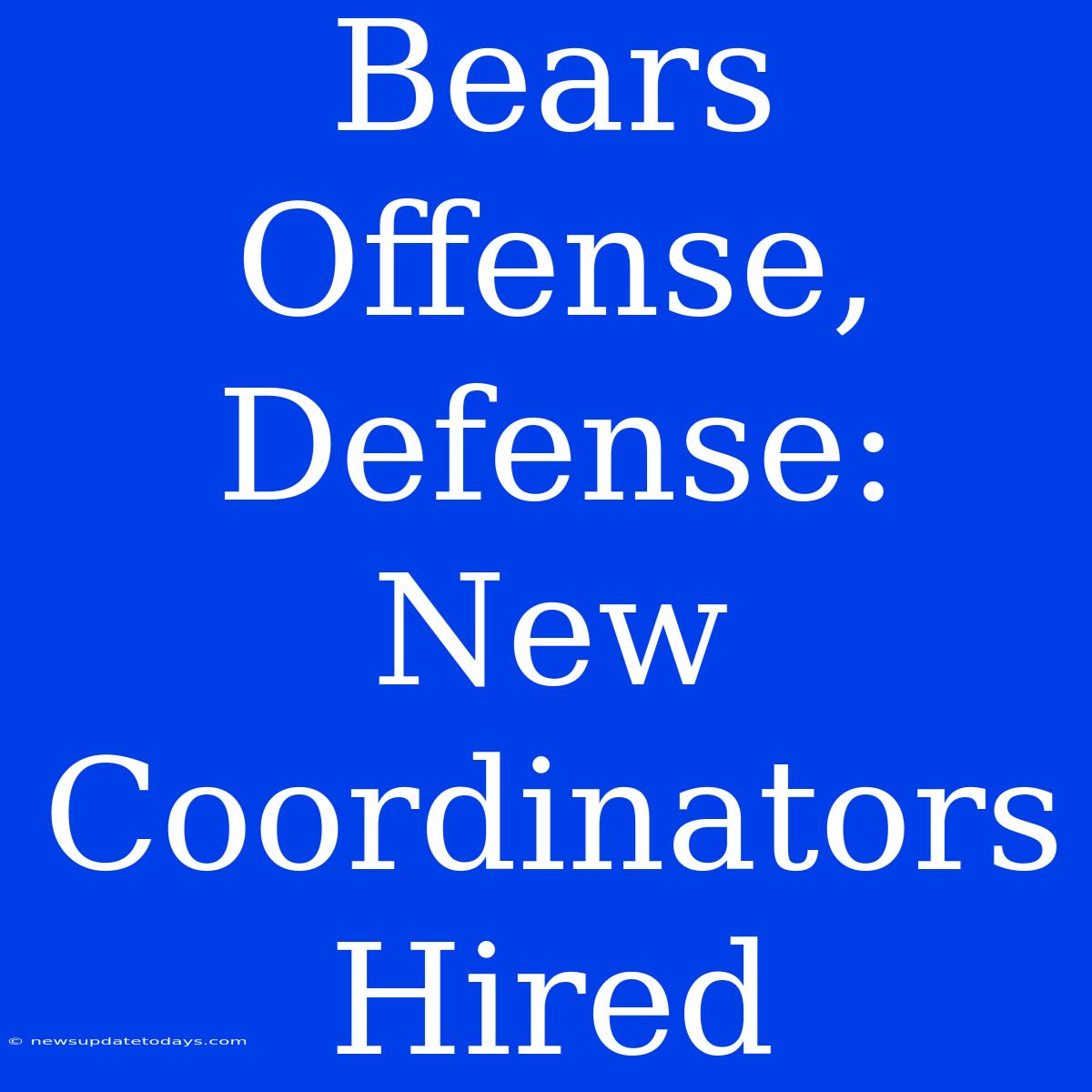 Bears Offense, Defense: New Coordinators Hired