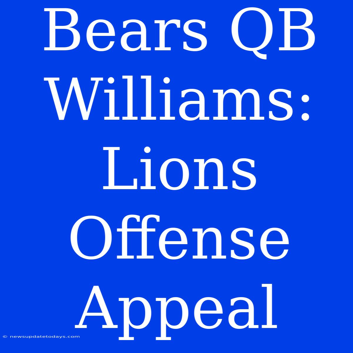 Bears QB Williams: Lions Offense Appeal