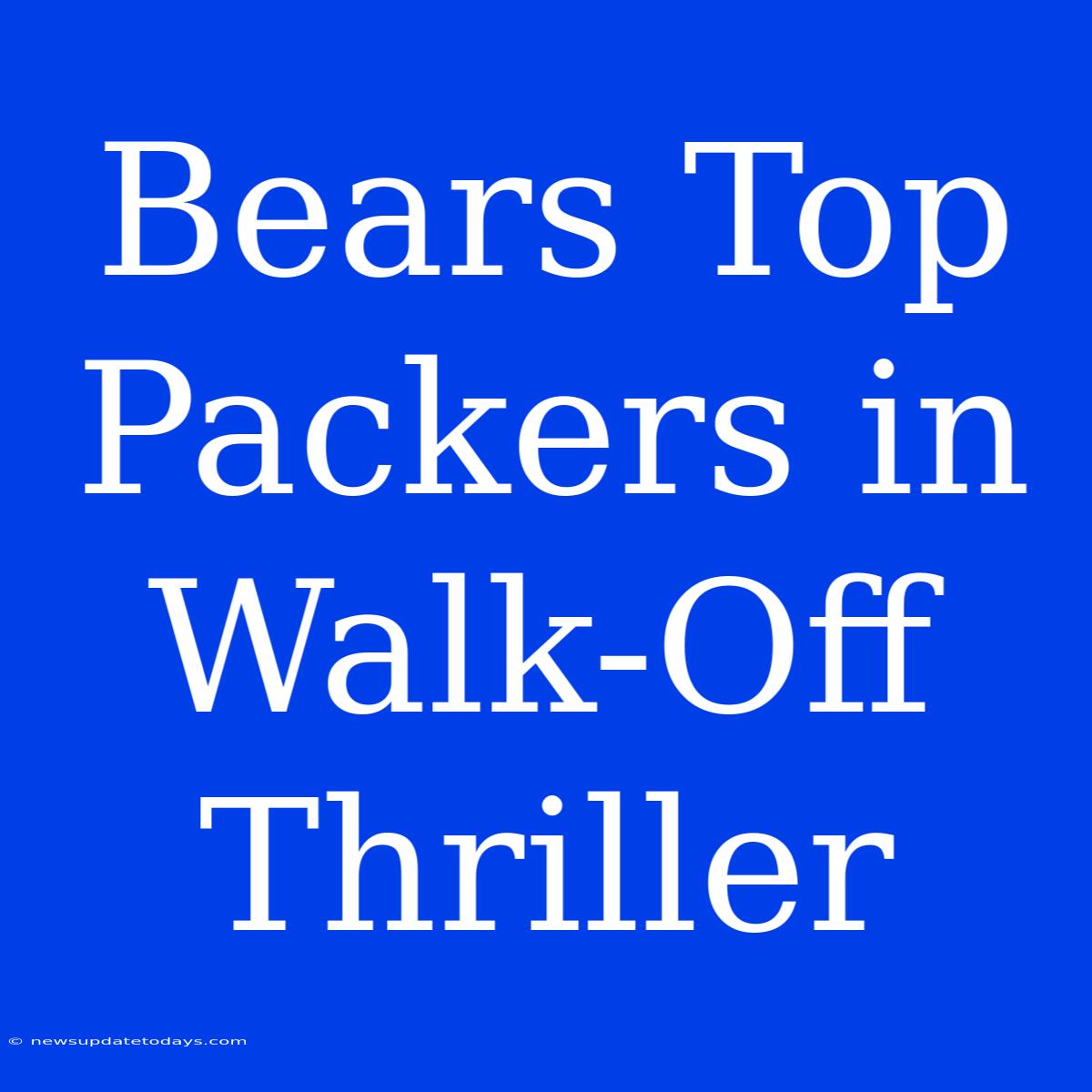 Bears Top Packers In Walk-Off Thriller