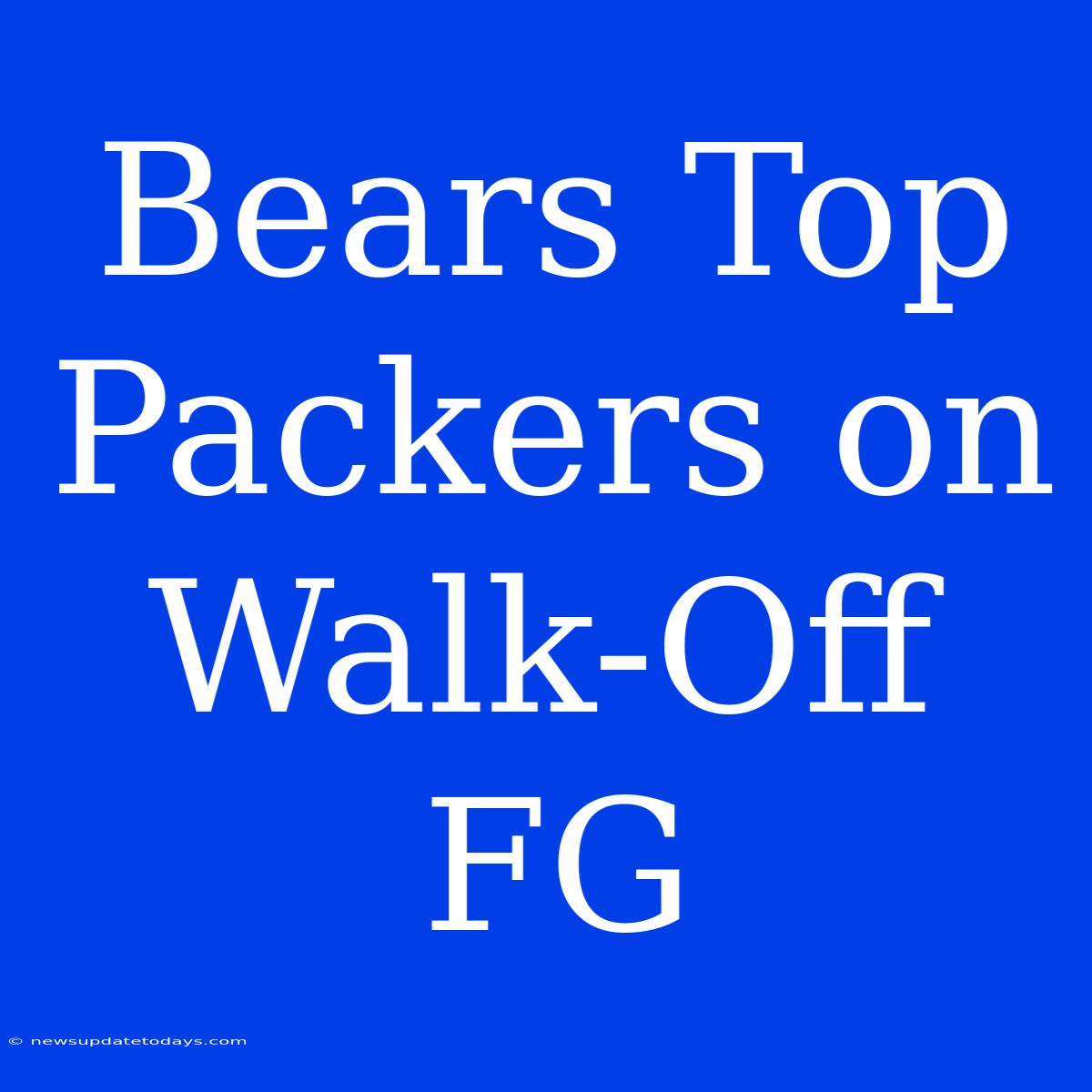 Bears Top Packers On Walk-Off FG