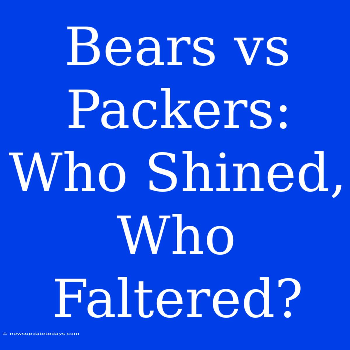 Bears Vs Packers: Who Shined, Who Faltered?