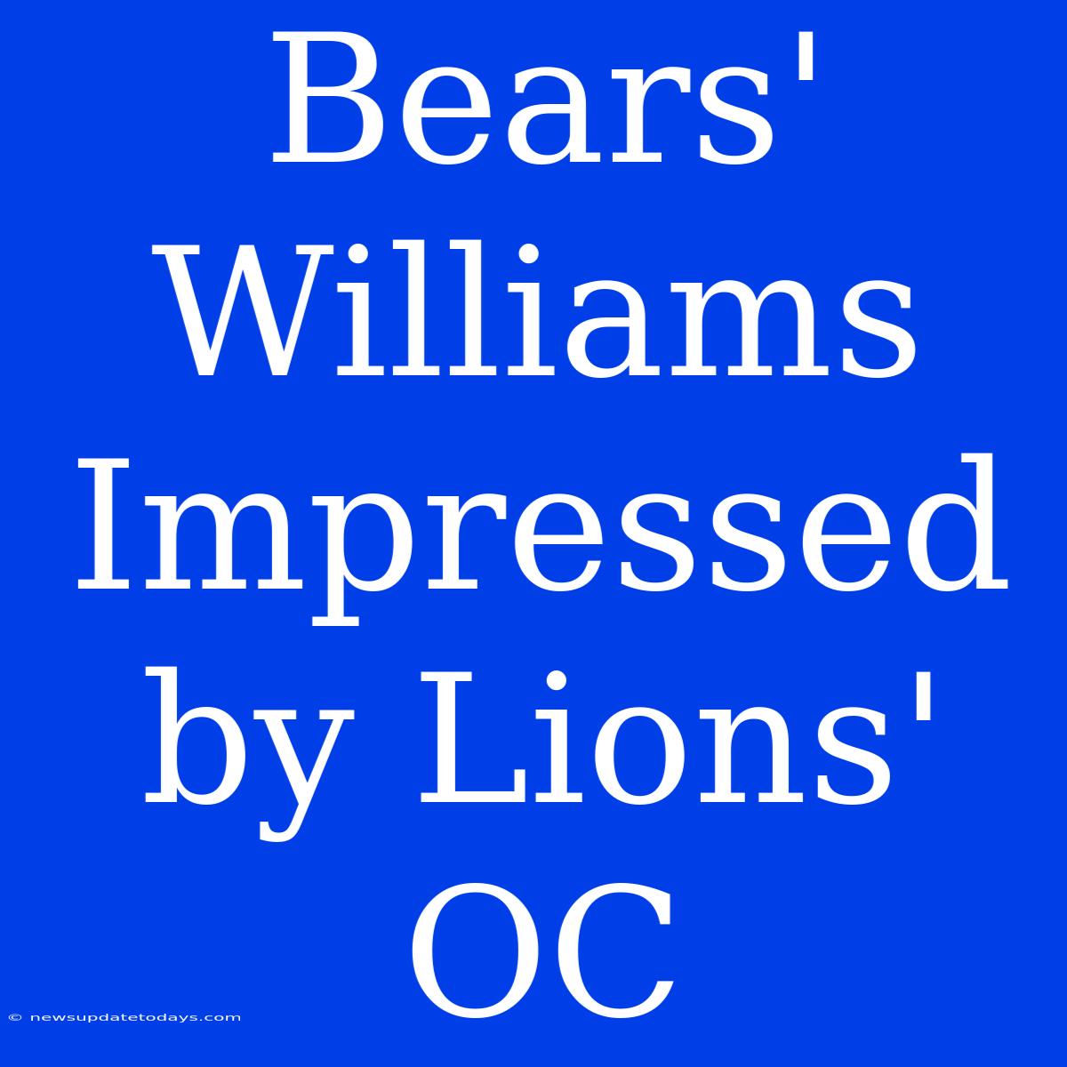 Bears' Williams Impressed By Lions' OC