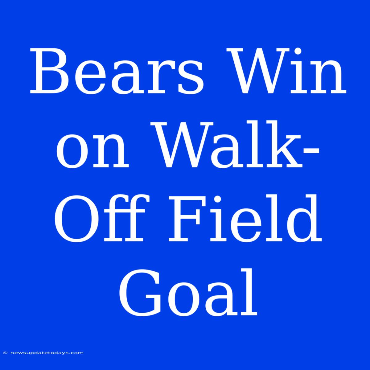 Bears Win On Walk-Off Field Goal