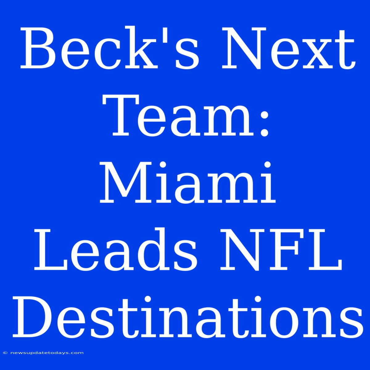 Beck's Next Team: Miami Leads NFL Destinations