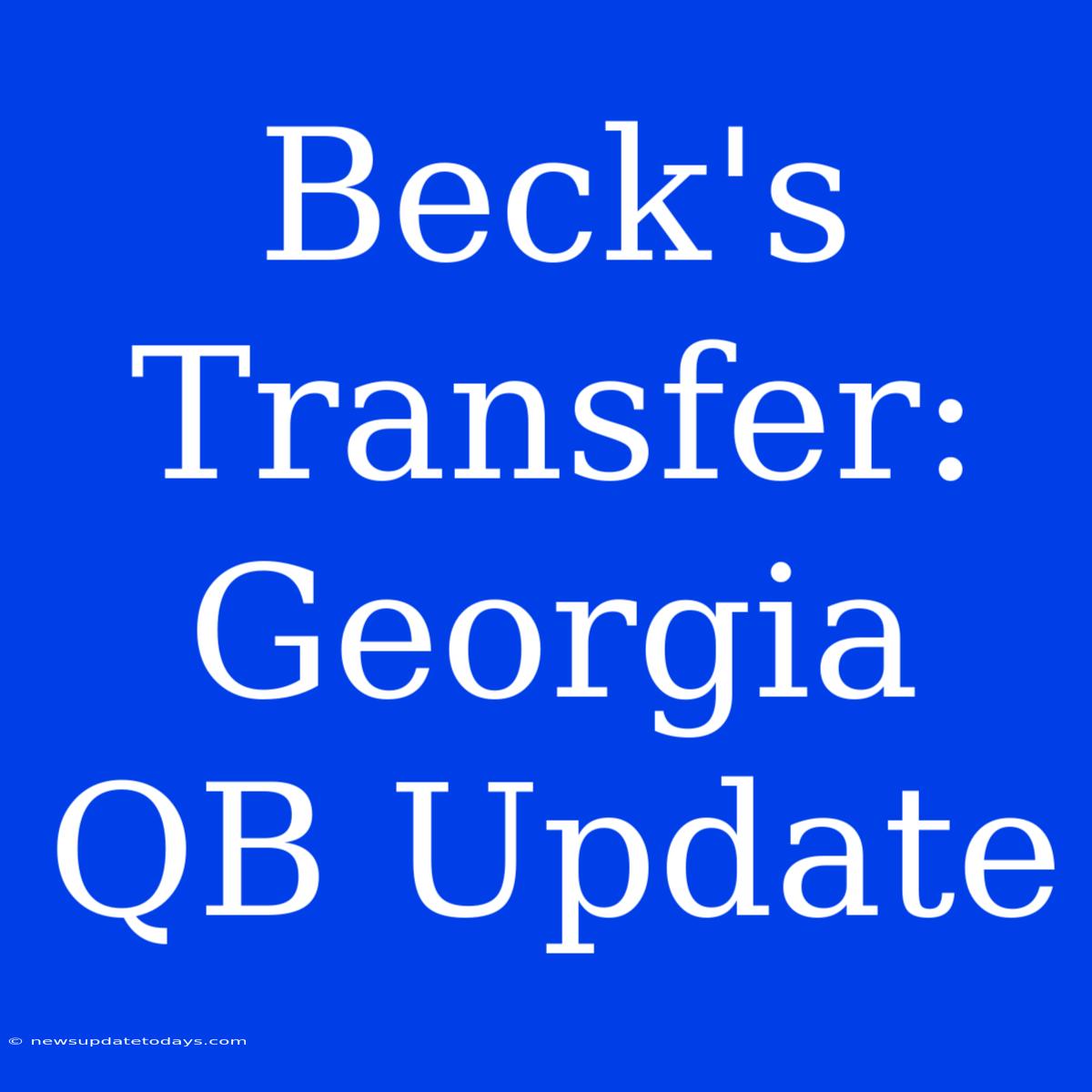 Beck's Transfer: Georgia QB Update