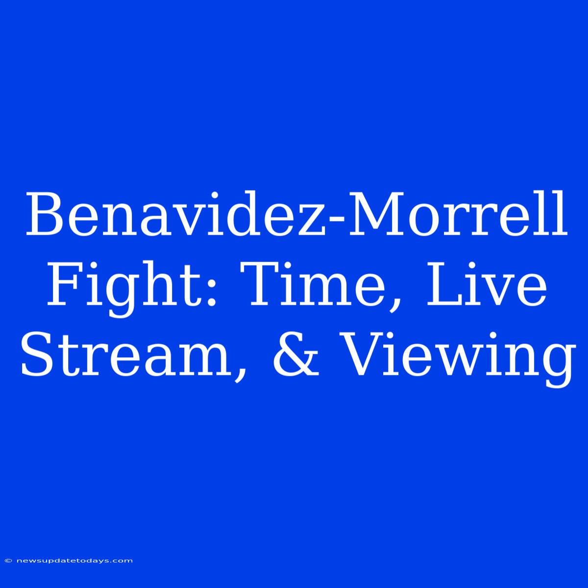 Benavidez-Morrell Fight: Time, Live Stream, & Viewing