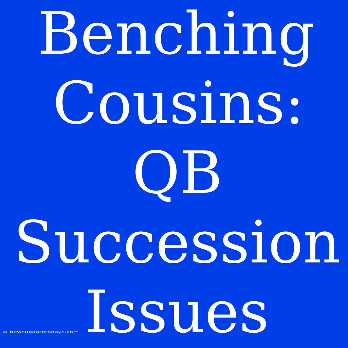 Benching Cousins:  QB Succession Issues