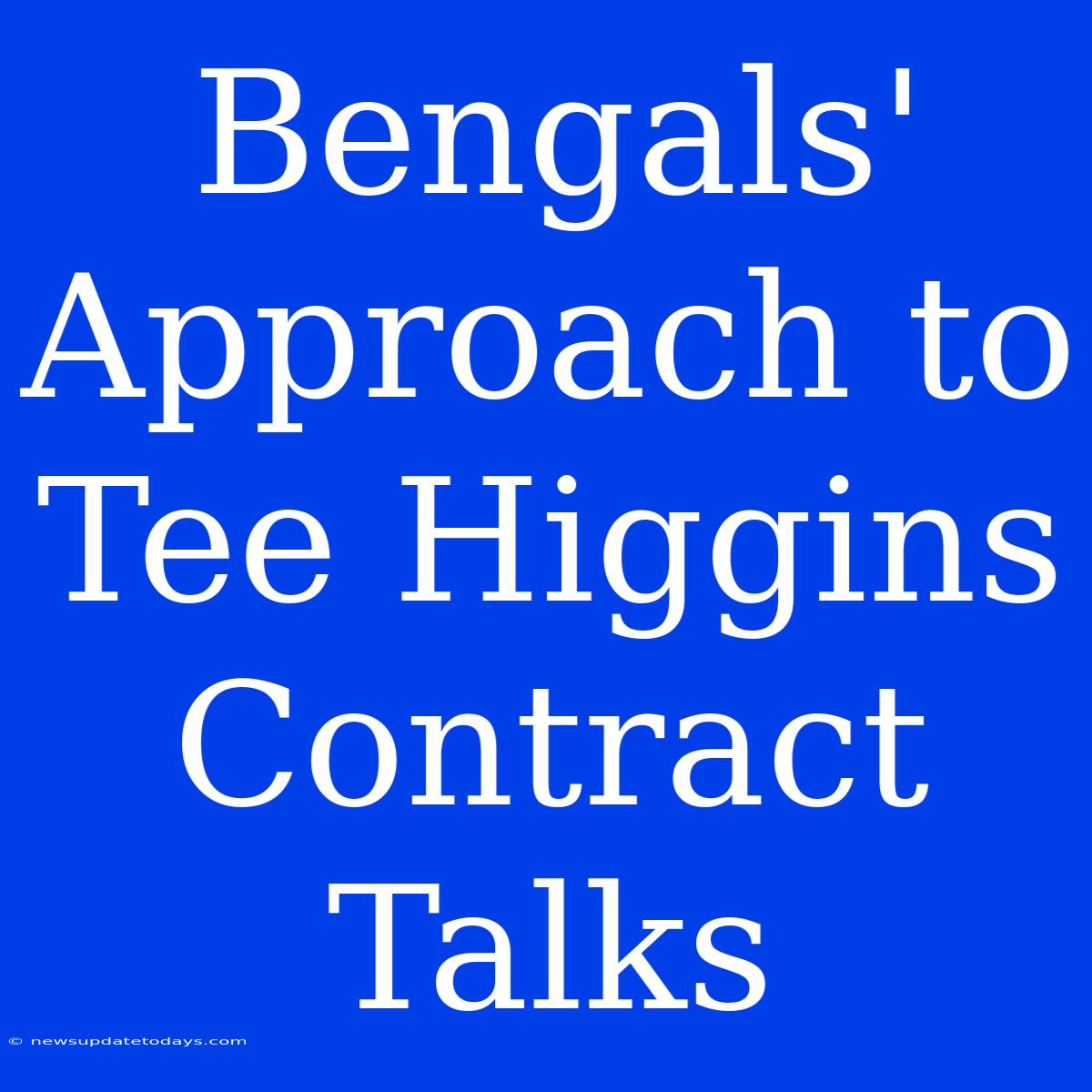 Bengals' Approach To Tee Higgins Contract Talks