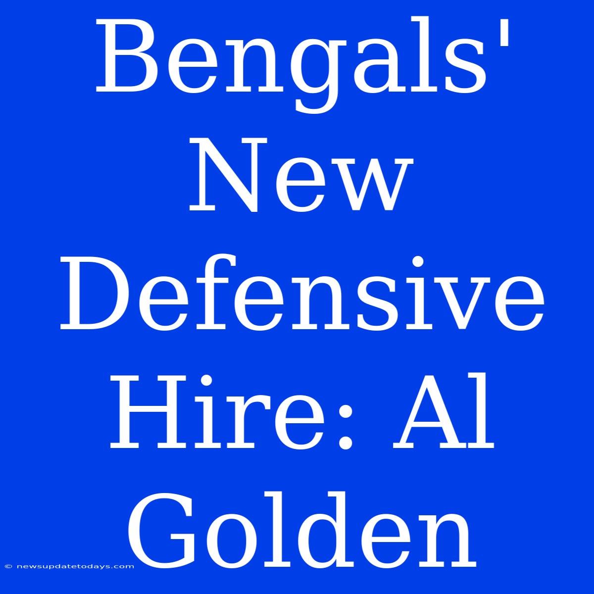 Bengals' New Defensive Hire: Al Golden