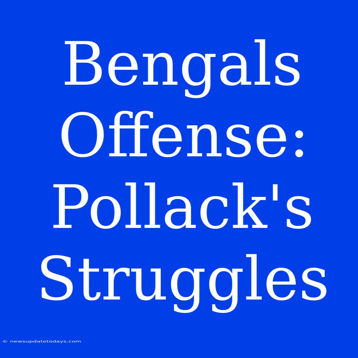 Bengals Offense: Pollack's Struggles