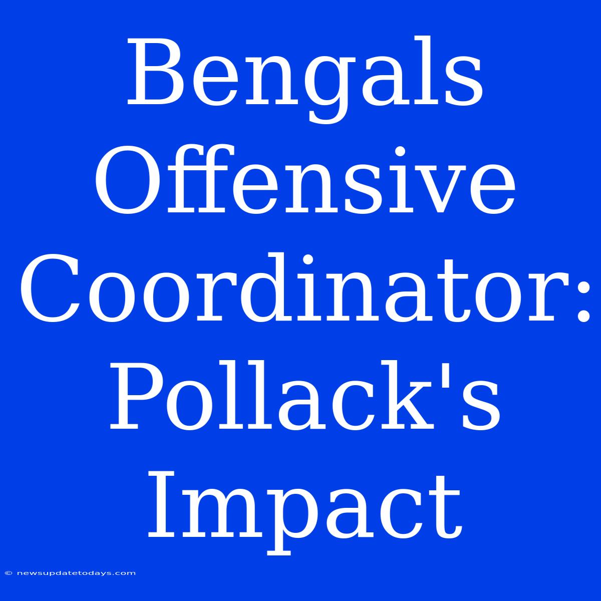 Bengals Offensive Coordinator: Pollack's Impact