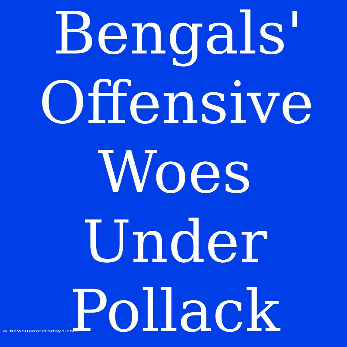 Bengals' Offensive Woes Under Pollack