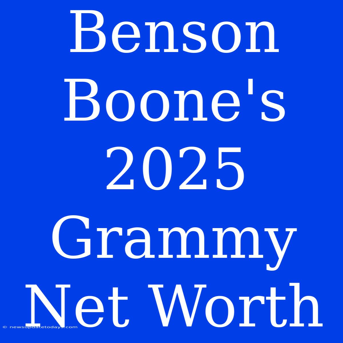 Benson Boone's 2025 Grammy Net Worth