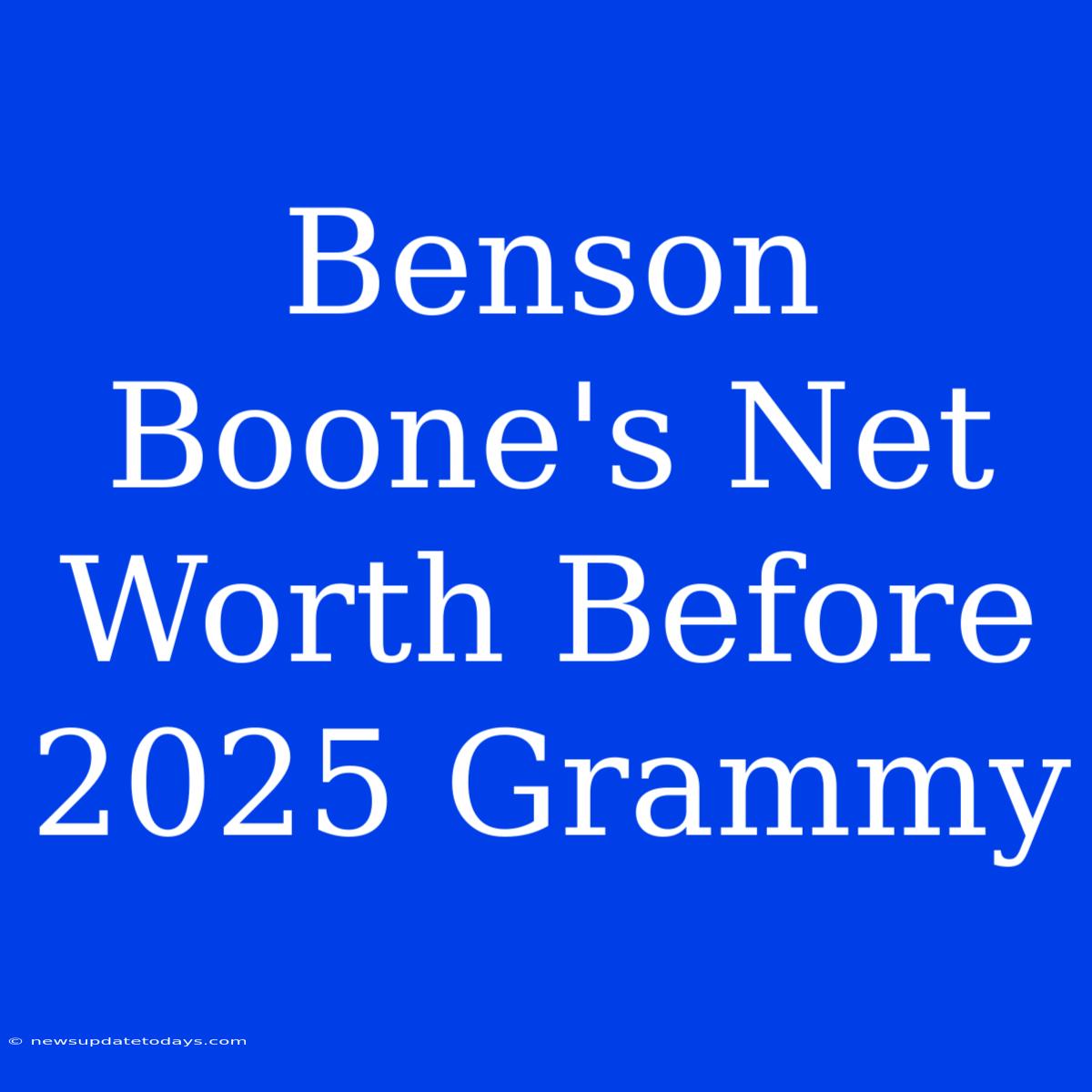 Benson Boone's Net Worth Before 2025 Grammy