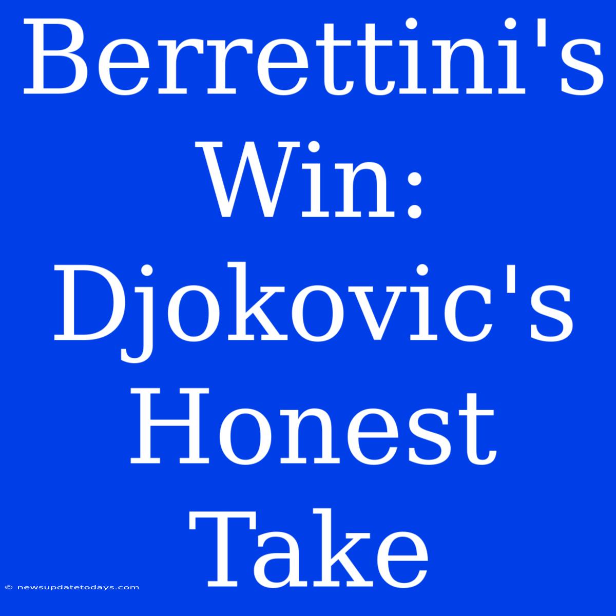 Berrettini's Win: Djokovic's Honest Take