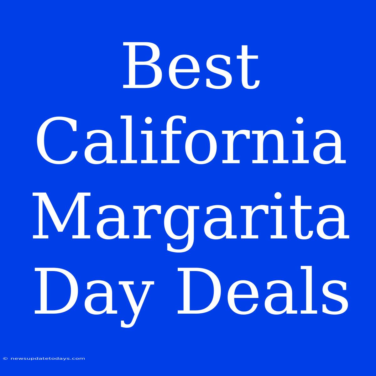 Best California Margarita Day Deals