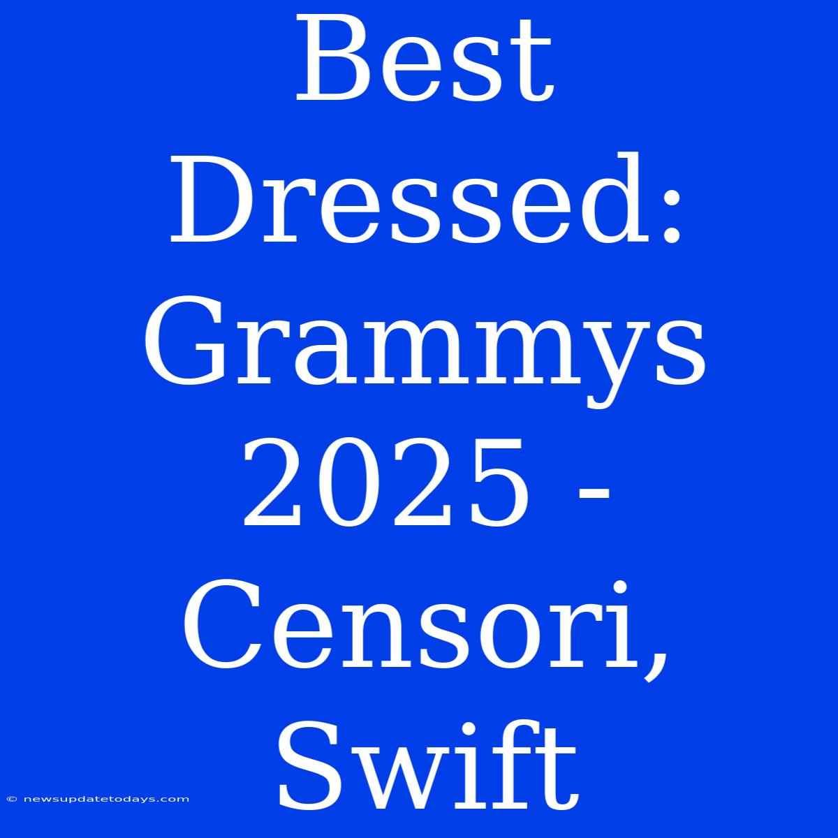 Best Dressed: Grammys 2025 - Censori, Swift